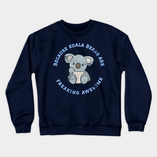 Because Koala Bears are Freaking Awesome, Funny Bear Saying, Koala Bear lover, Gift Idea Distressed Crewneck Sweatshirt